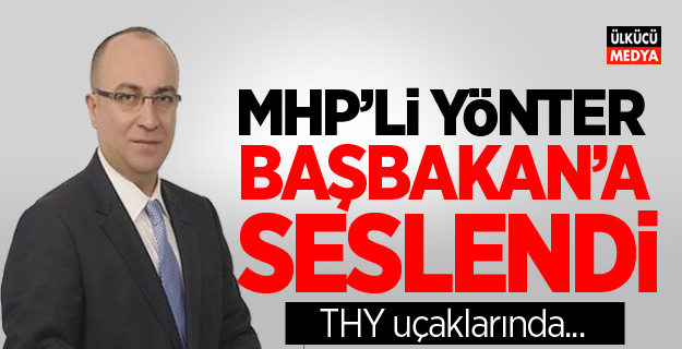 MHP'li Yönter: Başbakan Yıldırım'a Seslendi