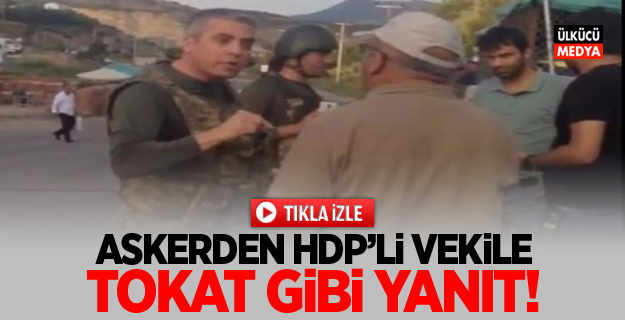 Askerden HDP'li vekile tokat gibi yanıt