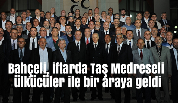 Devlet Bahçeli, iftarda Taş Medreseli ülkücüler ile bir araya geldi