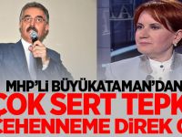 MHP'li İsmet Büyükataman'dan Akşener'e Çok Sert Tepki!