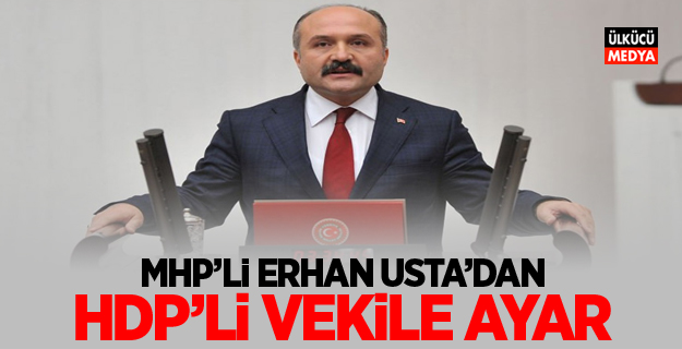 MHP'li Erhan Usta'dan Hdp’li Vekile Ayar!