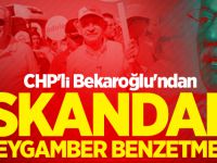 CHP'li Bekaroğlu'ndan skandal Peygamber benzetmesi