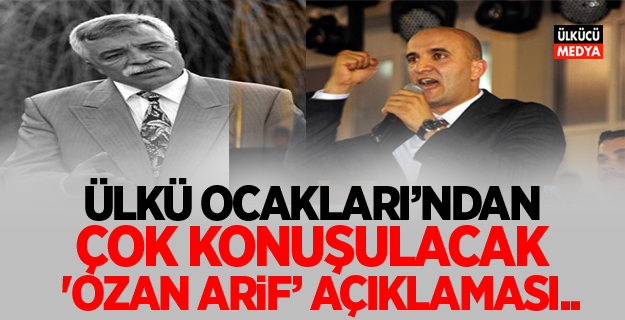 Ülkü Ocakları'ndan Çok Konuşulacak 'Ozan Arif' açıklaması..