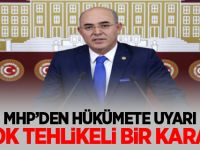 MHP'den hükümete uyarı: Çok tehlikeli bir karar...