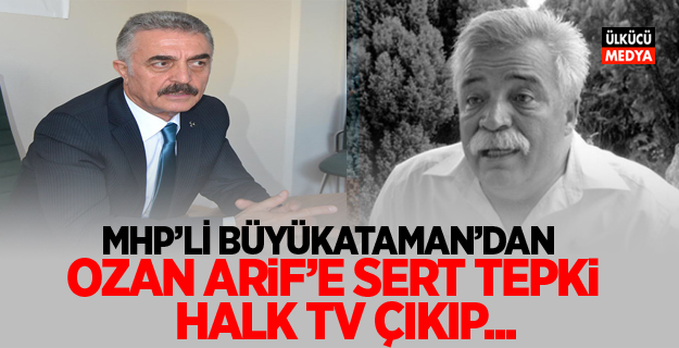 MHP'li Büyükataman'dan Ozan Arif'e Sert tepki