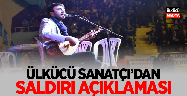 Silahlı Saldırı'ya Uğrayan Ülkücü Sanatçı'dan Açıklama