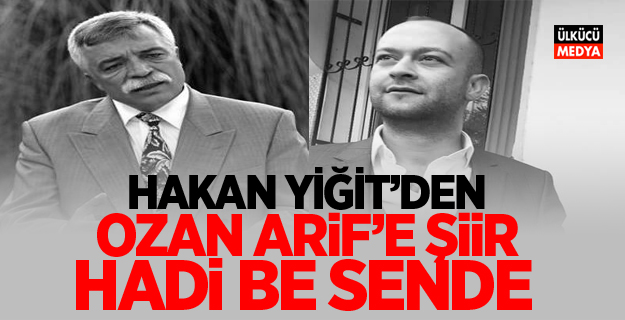 Hakan Yiğit'ten Ozan Arif'e Şiir