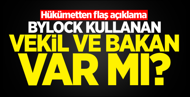 Flaş açıklama: Bylock kullanan vekil ve bakan var mı?