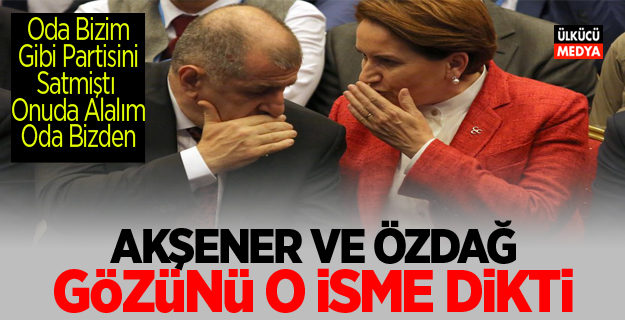 Meral Akşener ve Özdağ: Gözünü O isme dikti