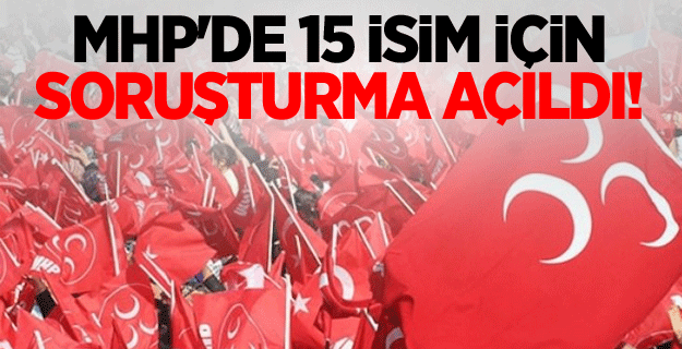 MHP'de 15 isim için soruşturma açıldı!