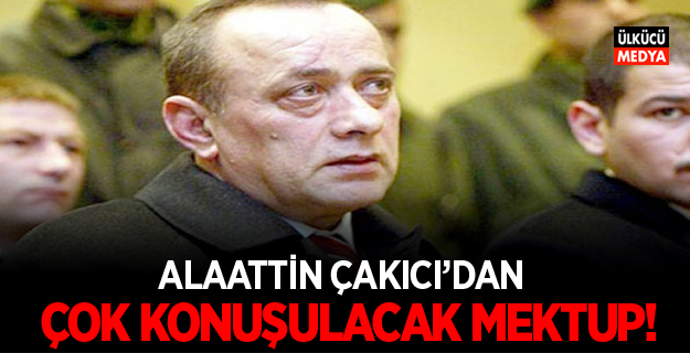 Alaattin Çakıcı’dan mektup var