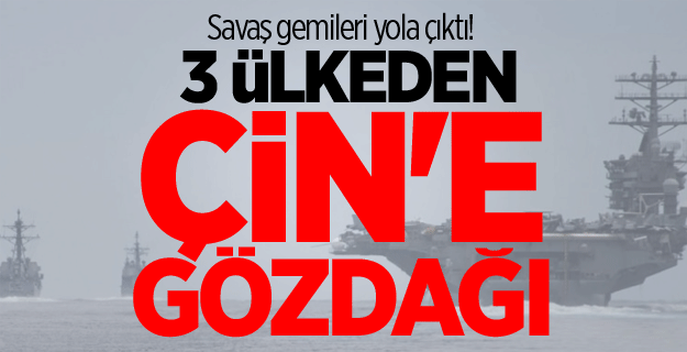 Savaş gemileri yola çıktı! 3 ülkeden Çin'e gözdağı