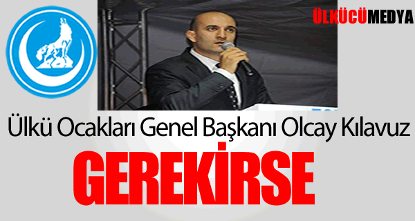 Ülkü Ocakları Genel Başkanı Olcay Kılavuz'dan Açıklama