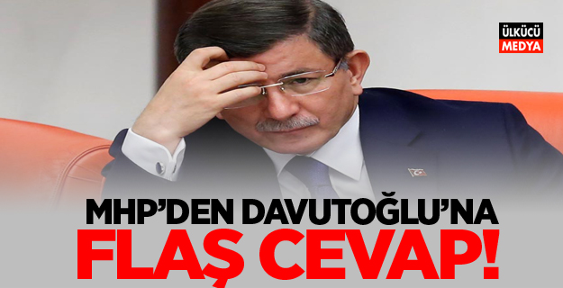 MHP'den Davutoğlu'na Flaş cevap!