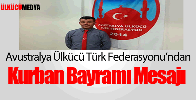 Avustralya Ülkücü Türk Federasyonu'ndan  Kurban Bayramı Mesajı