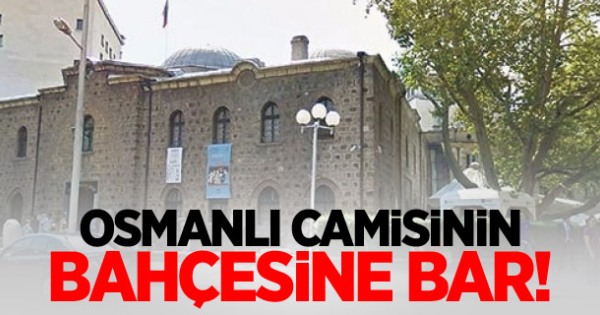 Bu Ne Aymazlık: Osmanlı Camisinin Bahçesinde Bar!