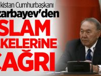 Kazakistan Cumhurbaşkanı Nazarbayev'den İslam ülkelerine çağrı...