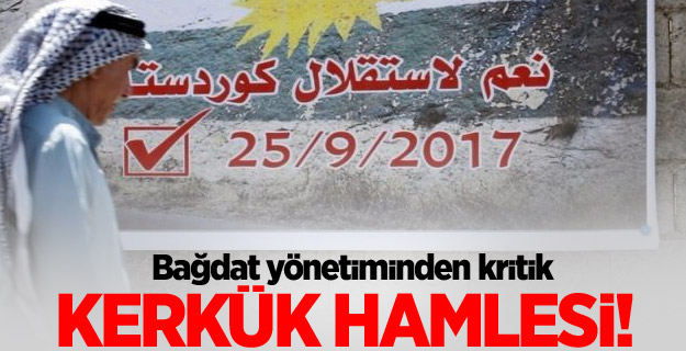 Bağdat yönetiminden kritik Kerkük hamlesi!