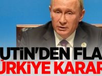 Putin'den flaş Türkiye kararı!