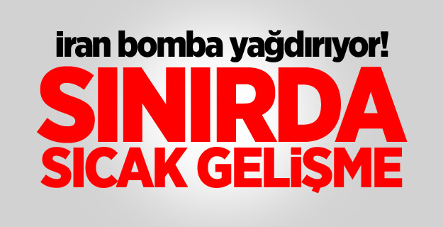 İran bomba yağdırıyor! Sınırda sıcak gelişme