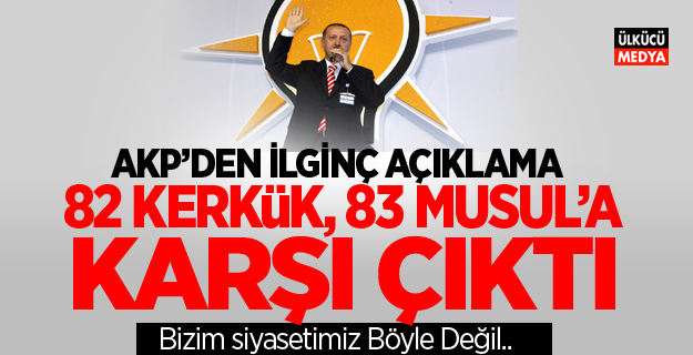 AKP'den İlgin Açıklama: '82 Kerkük, 83 Musul'a Karşı Çıktı