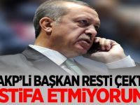 AKP'li Başkan İstifa etmiyorum