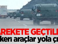 Harekete geçtiler! Askeri araçlar yola çıktı