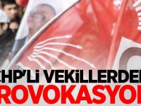 CHP'li vekillerden provokasyon!