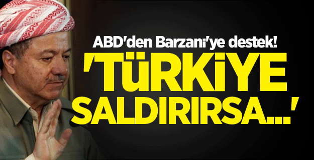 ABD'den Barzani'ye destek! 'Türkiye saldırırsa...'