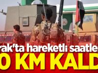 Irak'ta hareketli saatler: 60 km kaldı!