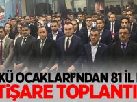 ÜLKÜ OCAKLARI 81 İL DE İSTİŞARE TOPLANTISI GERÇEKLEŞTİRDİ