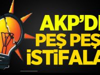 AKP'de Peş Peşe İstifalar