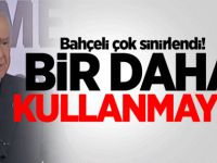 Devlet Bahçeli'yi Sinirlendirdiler: Bir Daha Kullanmayın