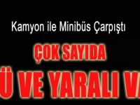 Kamyon ile Minibüs Çarpıştı: Çok Sayıda Ölü ve Yaralı Var