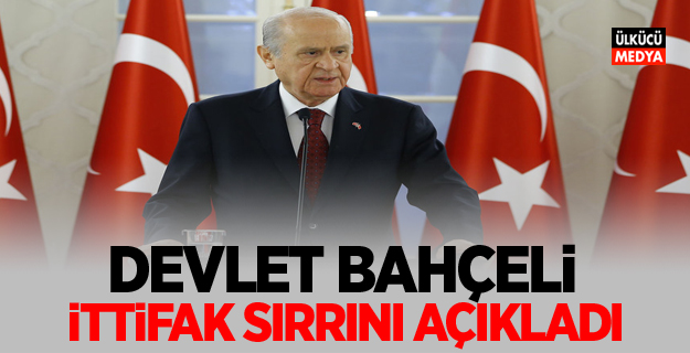 MHP Lideri Devlet Bahçeli ittifak sırrını açıkladı