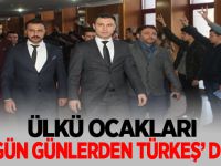 ÜLKÜ OCAKLARI ‘BUGÜN GÜNLERDEN TÜRKEŞ’ DEDİ!