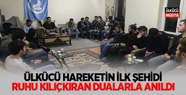 ÜLKÜCÜ HAREKETİN İLK ŞEHİDİ RUHİ KILIÇKIRAN DUALARLA ANILDI