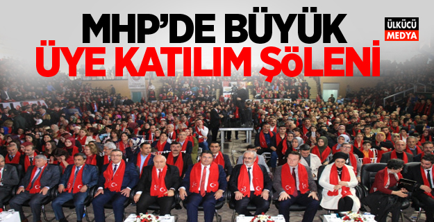 MHP'de Büyük Üye Katılım Şöleni