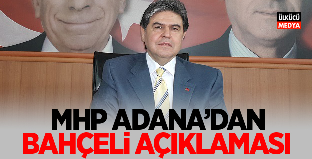 MHP Adana'dan Bahçeli Açıklaması