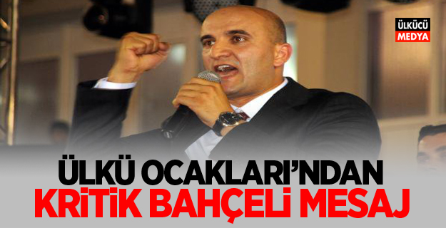 Ülkü Ocakları'ndan Kritik Bahçeli Mesajı