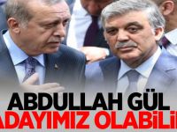 Abdullah Gül adayımız olabilir