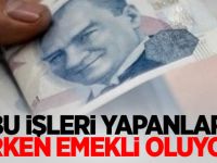 Bu işleri yapanlar erken emekli oluyor