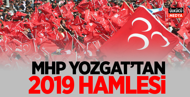 MHP Yozgat'tan 2019 hamlesi