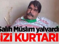 Salih Müslim yalvardı! 'Bizi kurtarın'