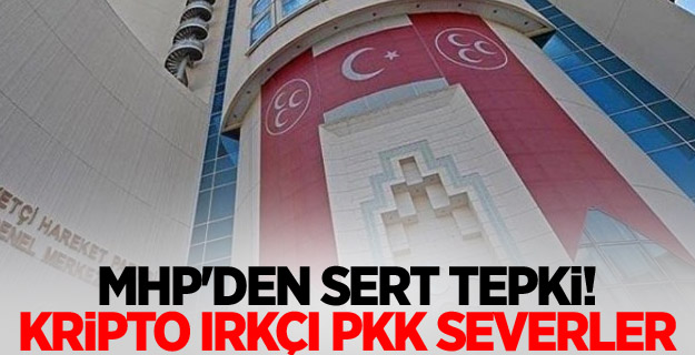 MHP'den sert tepki! Kripto ırkçı PKK severler