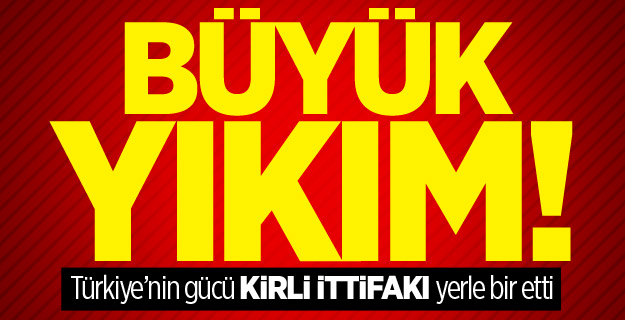 Büyük yıkım! Türkiye’nin gücü kirli ittifakı yerle bir etti