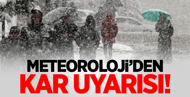 Meteoroloji'den kar uyarısı!