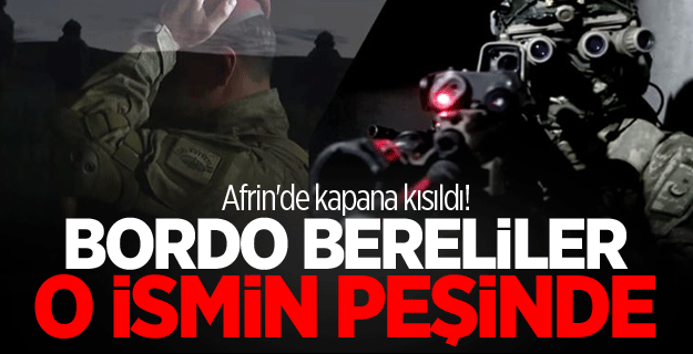 Afrin'de kapana kısıldı! Bordo Bereliler o ismin peşinde..