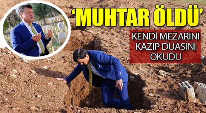 'Muhtar Öldü' Kendi Mezarını Kazıp Duasını Okudu