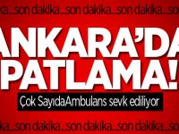 Ankara'da şiddetli patlama!